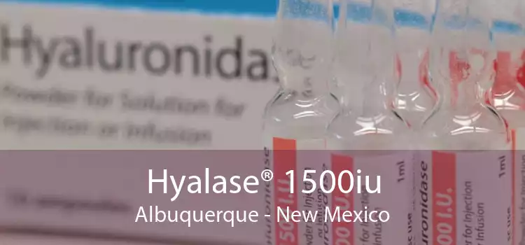 Hyalase® 1500iu Albuquerque - New Mexico
