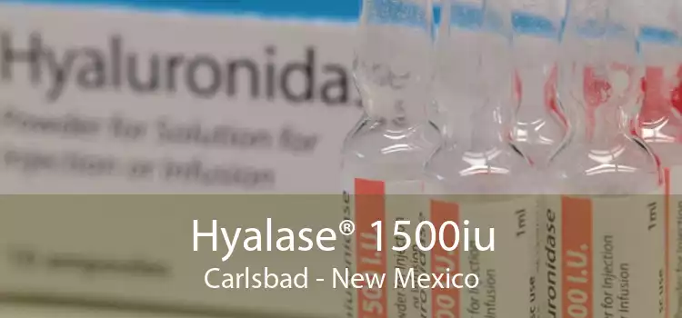 Hyalase® 1500iu Carlsbad - New Mexico
