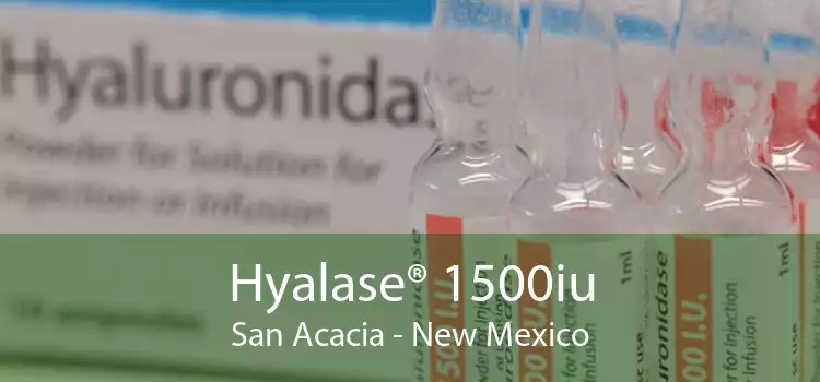 Hyalase® 1500iu San Acacia - New Mexico